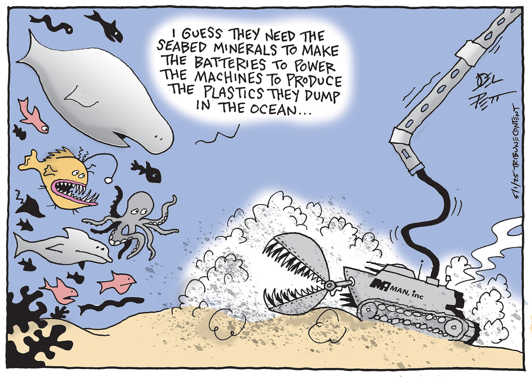 This cartoon takes place underwater and depicts a mechanical excavator with large, sharp teeth on its scoop, digging into the seabed. Various sea creatures, including fish, an octopus, a beluga whale, and dolphins, are shown swimming around, looking alarmed. One of the fish says, "I GUESS THEY NEED THE SEABED MINERALS TO MAKE THE BATTERIES TO POWER THE MACHINES TO PRODUCE THE PLASTICS THEY DUMP IN THE OCEAN..."