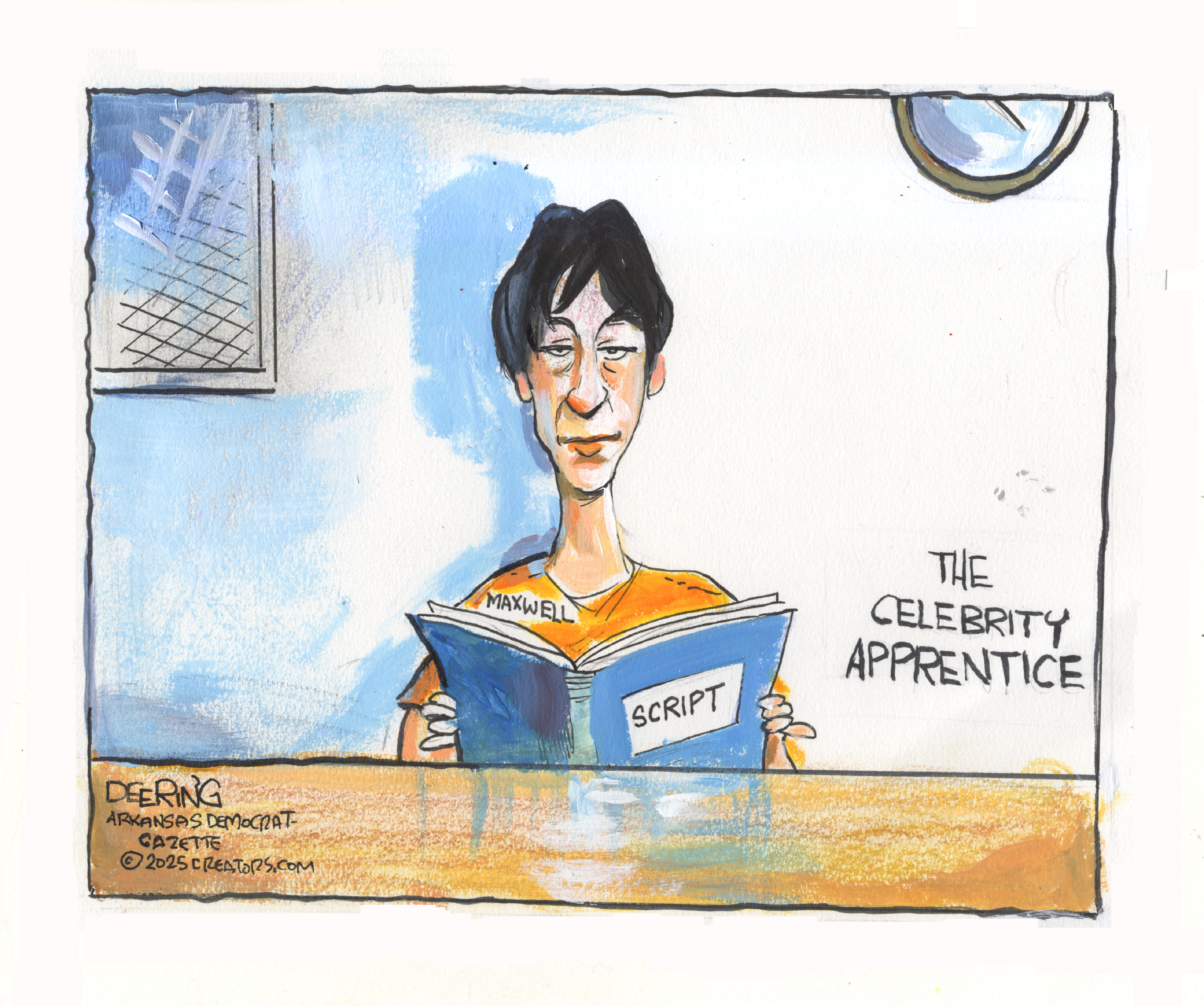 This editorial cartoon is titled &amp;ldquo;The Celebrity Apprentice&amp;rdquo;. It depicts a shady-looking Ghislaine Maxwell in prison reading from a book titled &amp;ldquo;Script&amp;rdquo;.