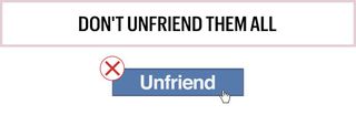 Don't Unfriend Them All