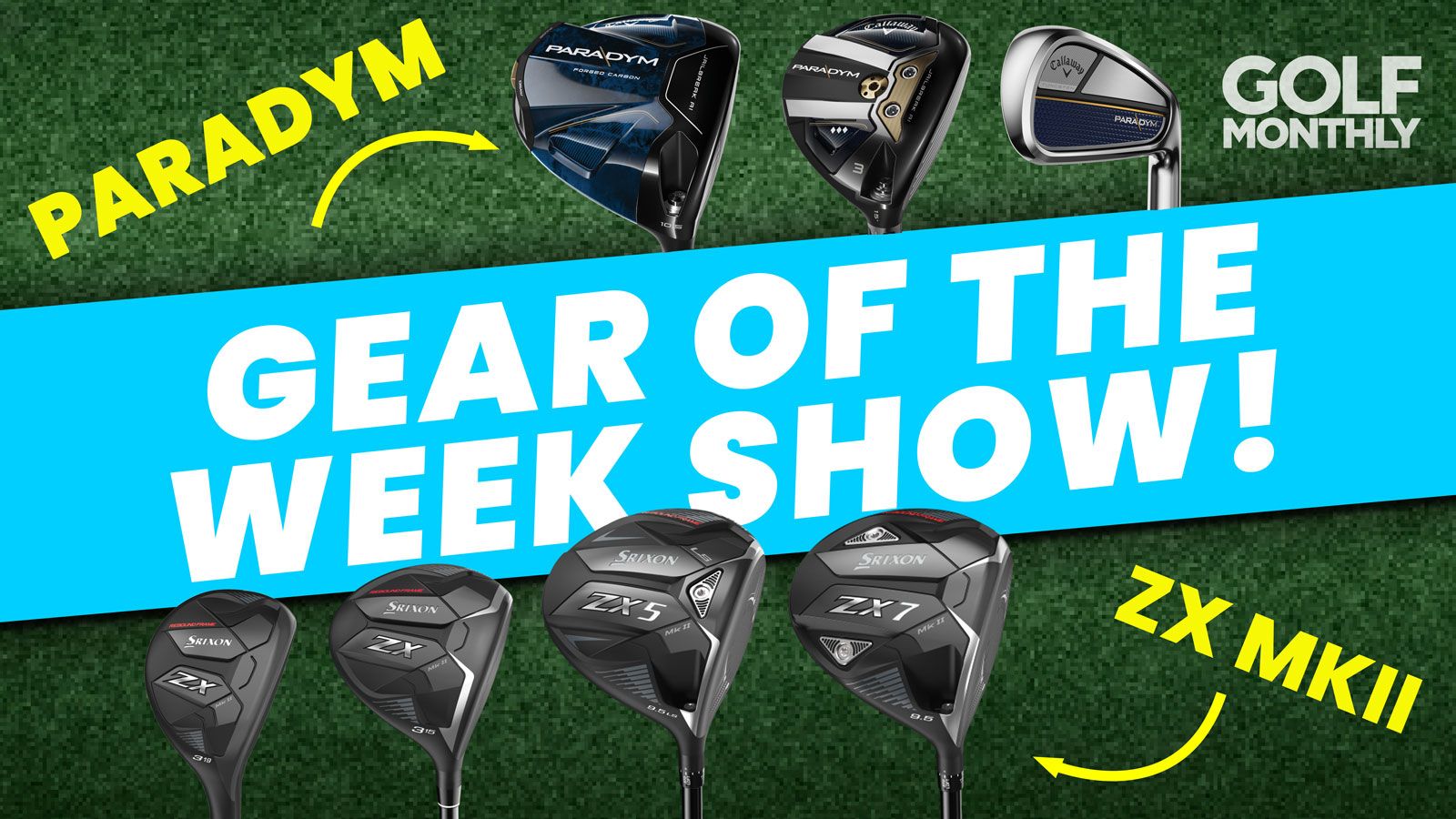 Gear Of The Week Show: Callaway Paradym And Srixon ZX MKII