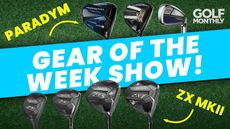 Gear Of The Week Show: Callaway Paradym And Srixon ZX MKII Launches