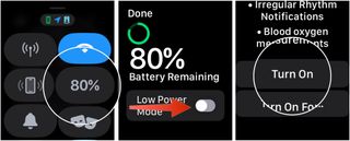To activate low power mode: On the Watch itself, swipe up to open Control Center. Tap the battery percentage. Toggle on Low Power Mode. Scroll down, tap Turn On.