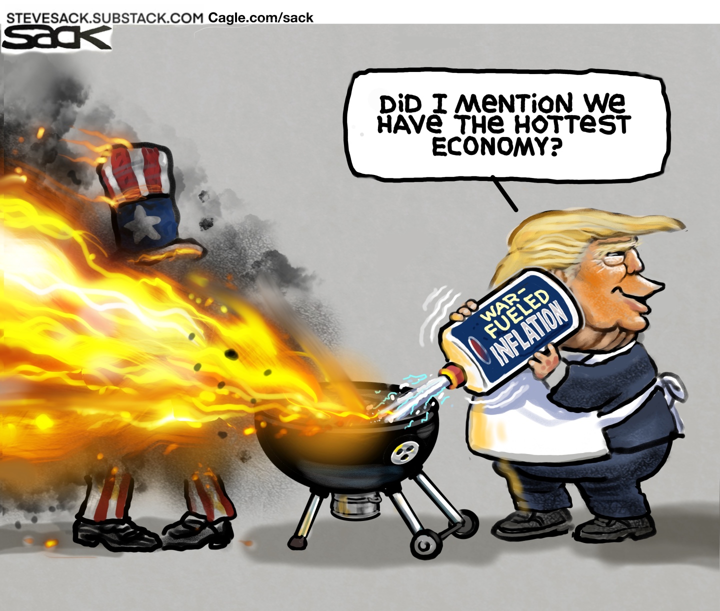 Donald Trump squirts a bottle of lighter fluid labeled &amp;ldquo;War-Fueled Inflation&amp;rdquo; onto a flaming charcoal grill. The fire erupts and torches Uncle Sam as Trump says, &amp;ldquo;Did I mention we have the hottest economy?&amp;rdquo;