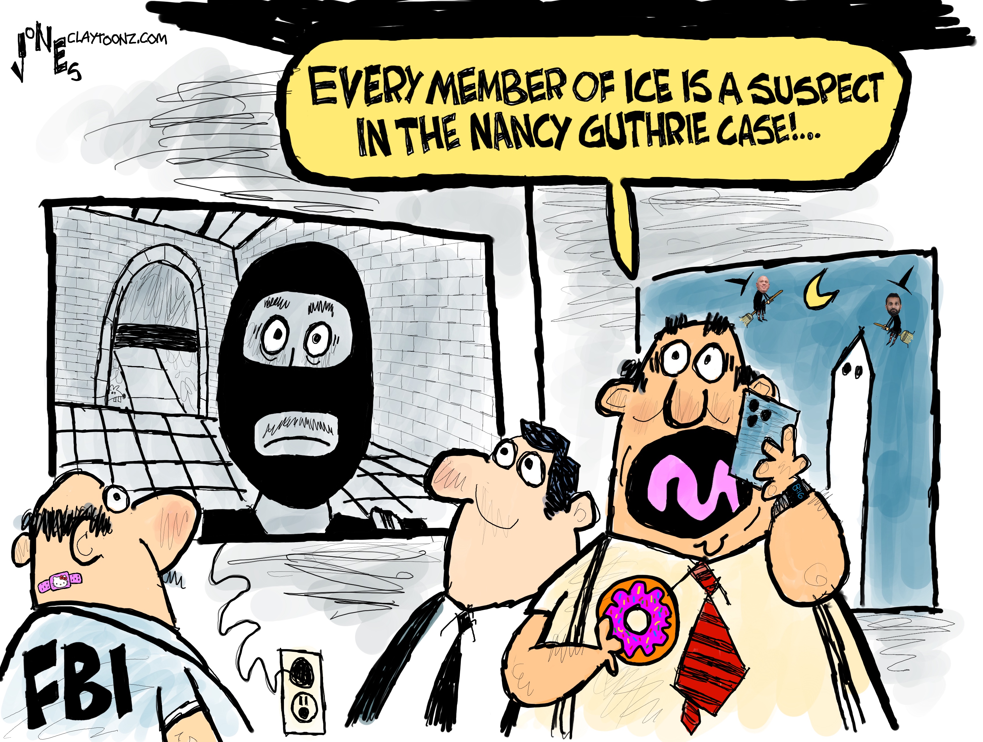 Three FBI agents watch a surveillance video that shows a masked man looking into a door camera. One of the agents speaks into a cell phone and says, &amp;ldquo;Every member of ICE is a suspect in the Nancy Guthrie case!&amp;rdquo;