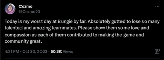 Today is my worst day at Bungie by far. Absolutely gutted to lose so many talented and amazing teammates. Please show them some love and compassion as each of them contributed to making the game and community great.