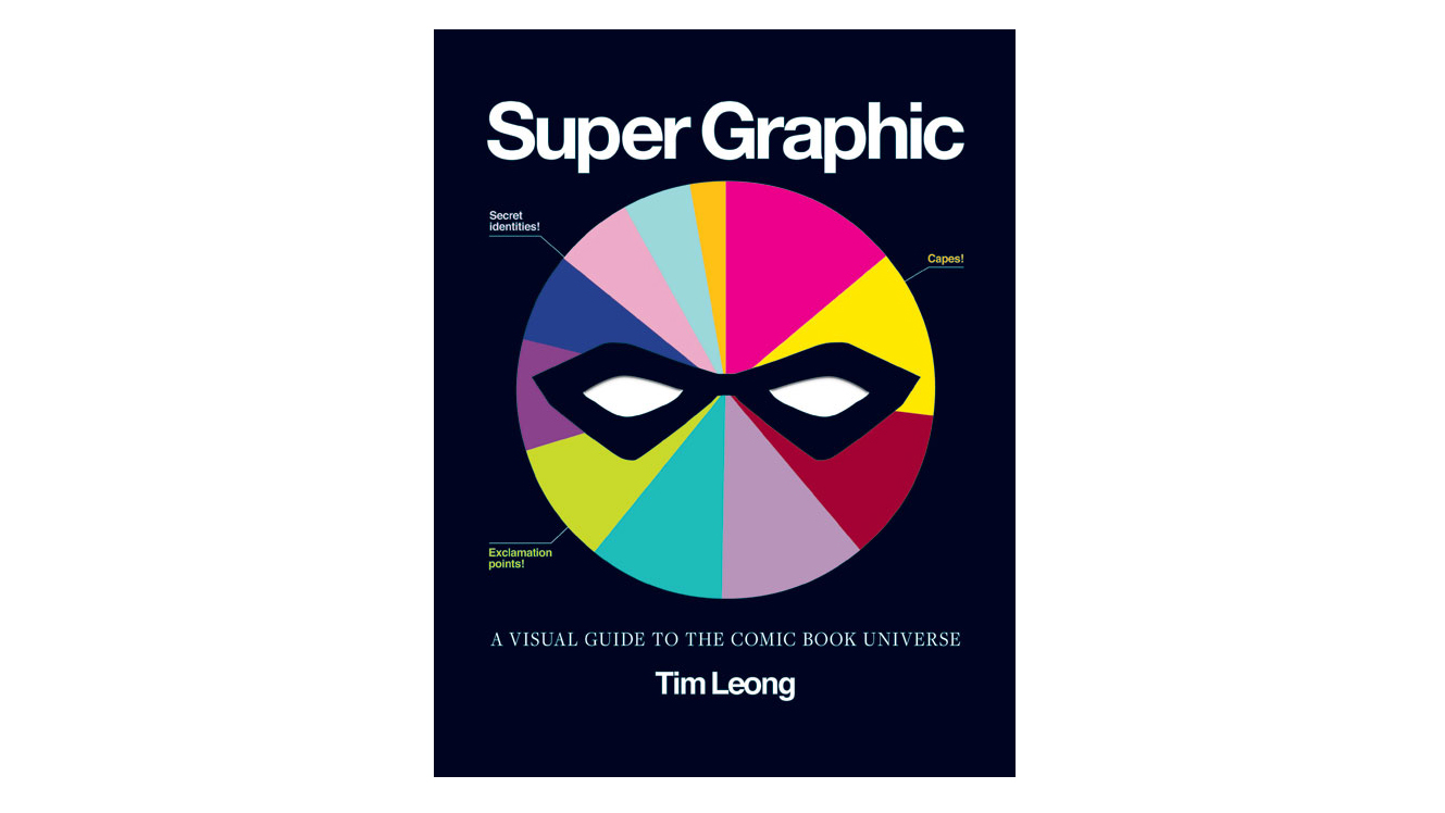 Super Graphic: A visual guide to the comic book universe by Tim Leong