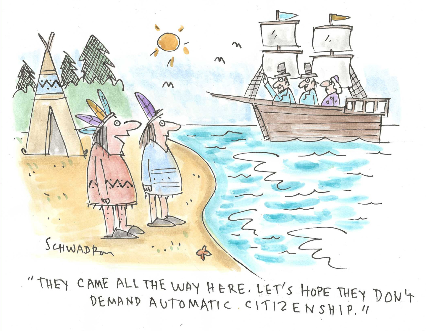 This cartoon features two Native Americans on the shore watching a boat of pilgrims sailing closer. One Native American says to the other, “They came all the way here. Let’s hope they don’t demand automatic citizenship.”