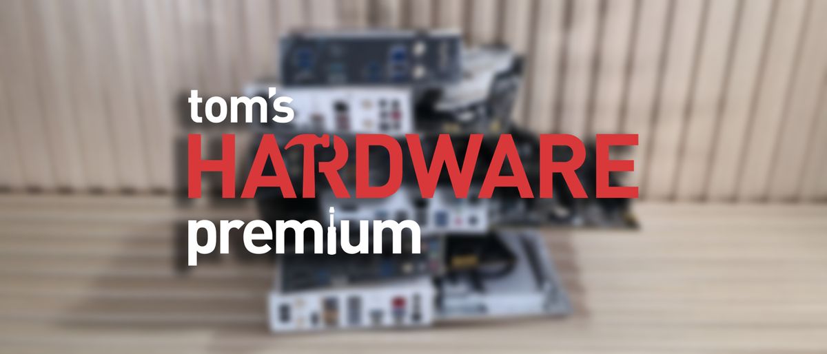 This week on Tom's Hardware Premium: August 22, 2026 — foundries, supercomputers, China, and how to not overpay on a motherboard