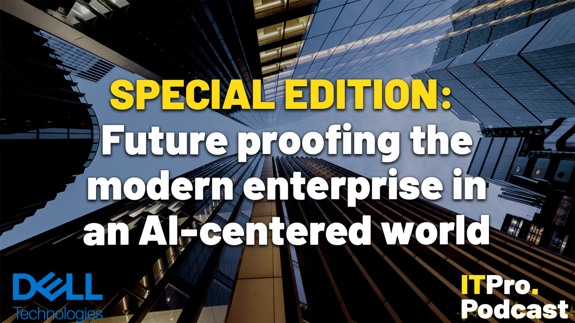 Special Edition: Future proofing the modern enterprise in an AI-centered world