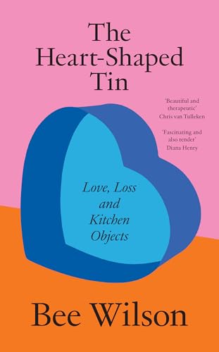 The Heart-Shaped Tin: Love, Loss and Kitchen Objects &amp;ndash; New From the Award-Winning Author of the Secret of Cooking