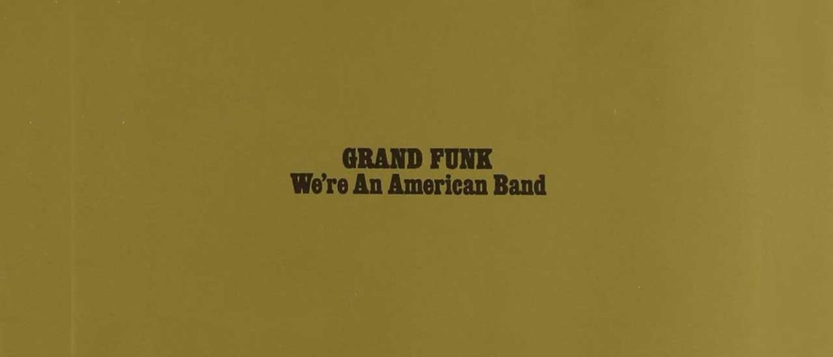 Grand Funk Railroad: We&#039;re An American Band