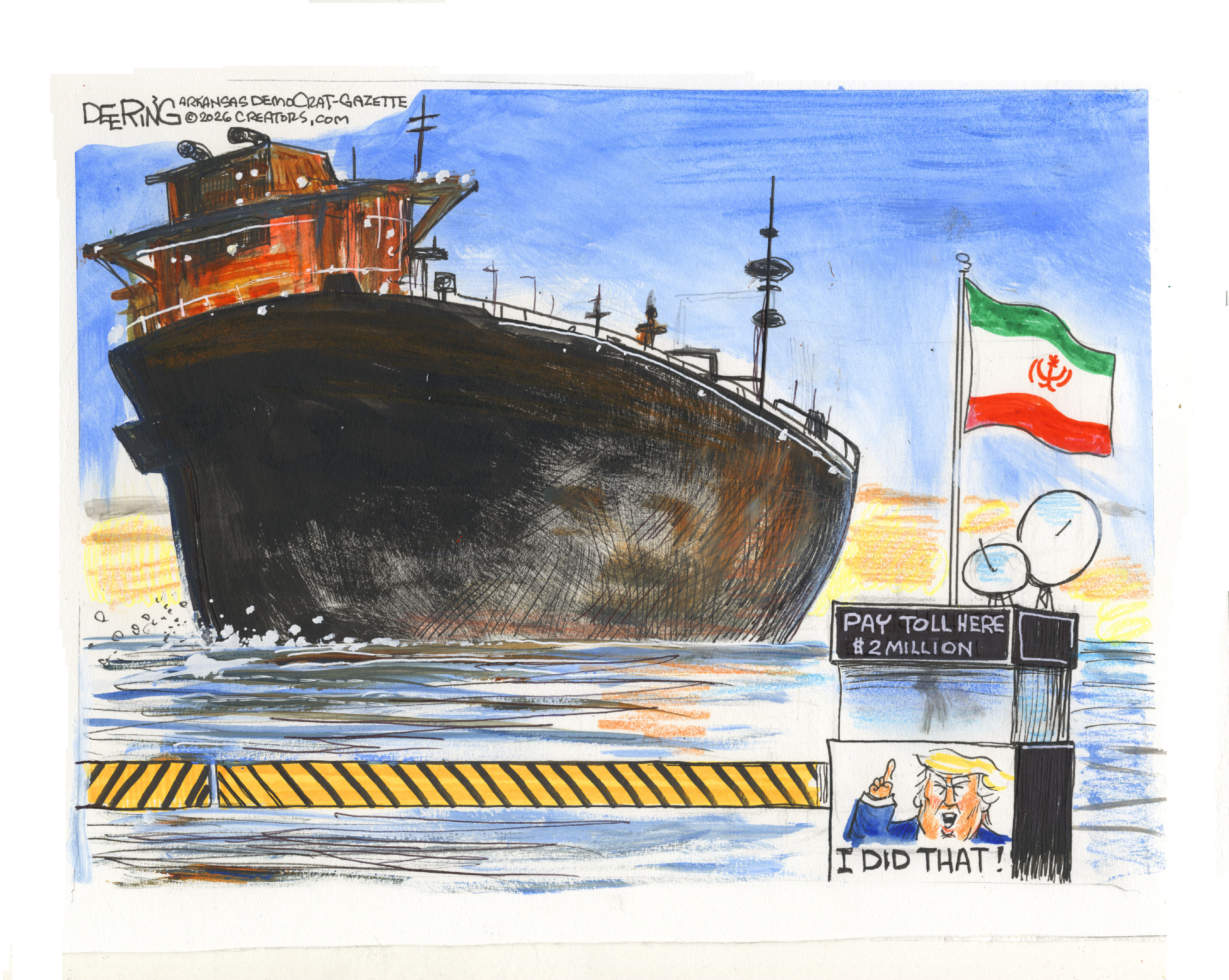 This cartoon takes place in the Strait of Hormuz where a giant oil tanker passes through an Iranian toll charging $2 million. A sticker has been placed on the toll. It&amp;rsquo;s Donald Trump pointing at the price and saying, &amp;ldquo;I did that!&amp;rdquo;