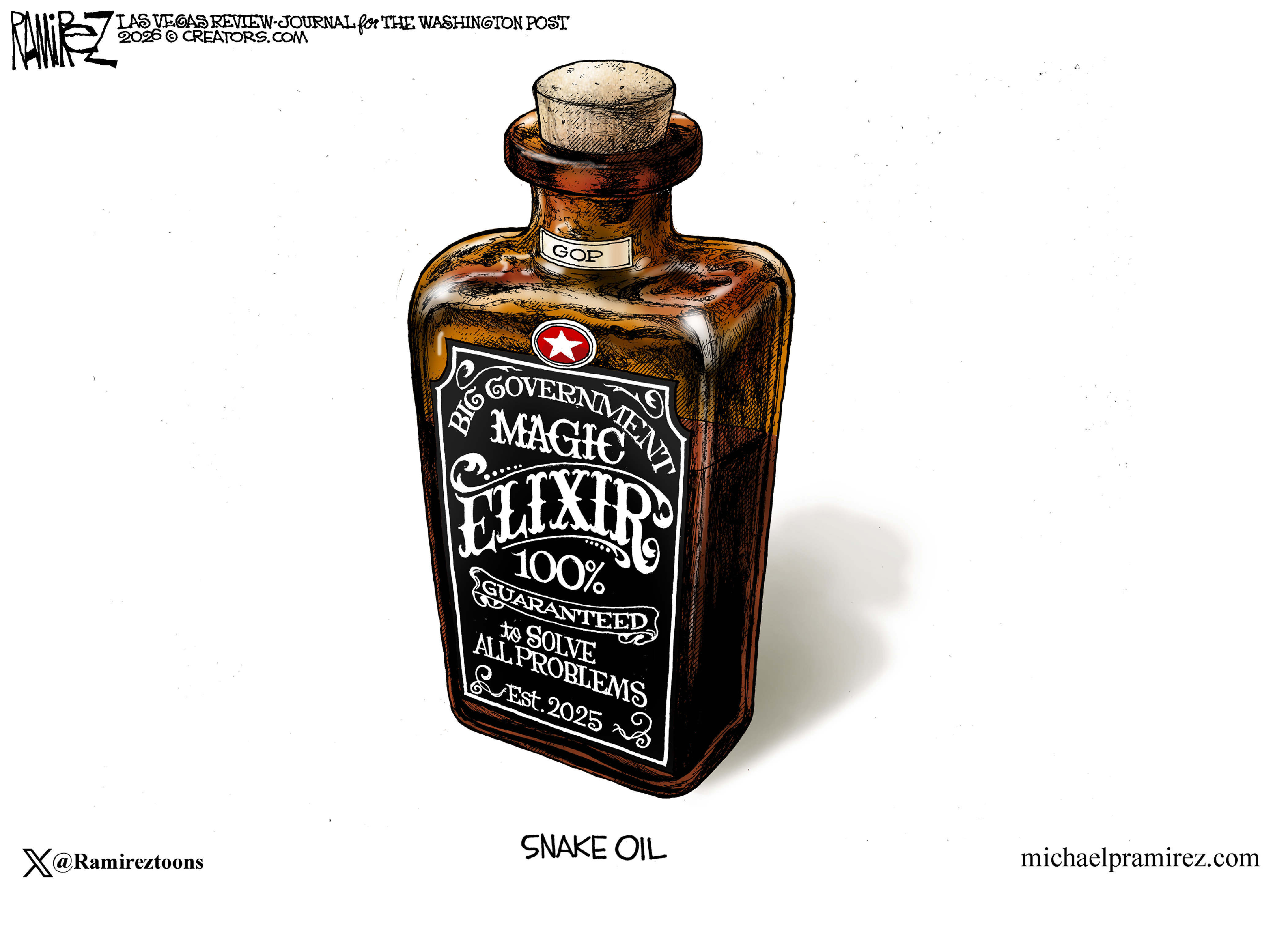 This cartoon is titled &amp;ldquo;Snake Oil&amp;rdquo;. It depicts an old-timey glass bottle of medicine with a cork stopper. The words on the side read, &amp;ldquo;Big Government Magic Elixir. 100% guaranteed to solve all problems. Est. 2025.&amp;rdquo;