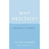 Why Meditate? Because It Works by Jillian Lavender