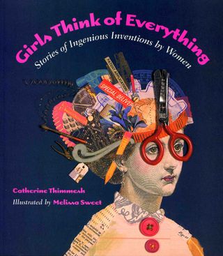 Girls Think of Everything, by Catherine Thimmesh (HMH Books for Young Readers)