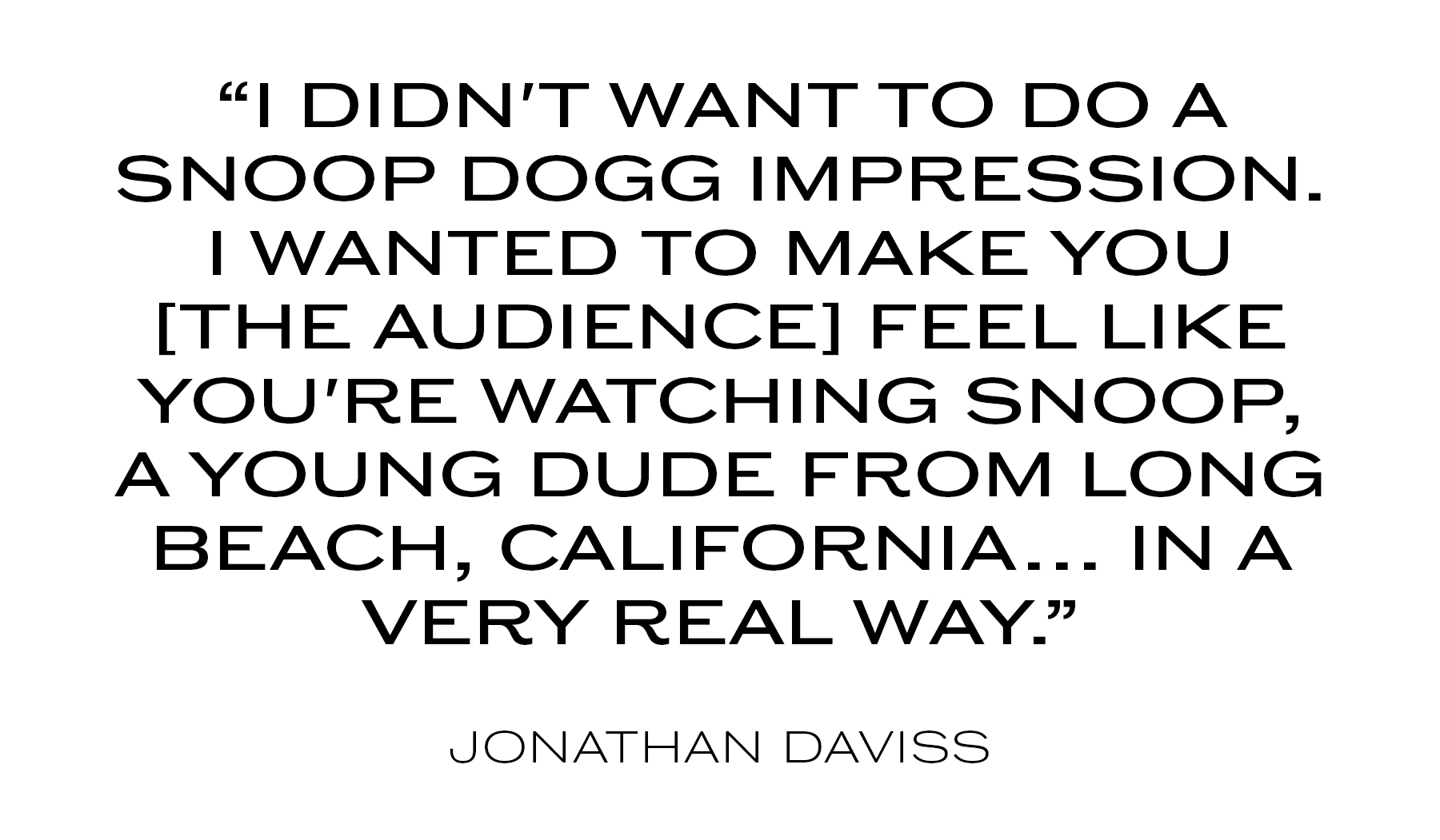 Jonathan Daviss quote about Snoop Dog.
