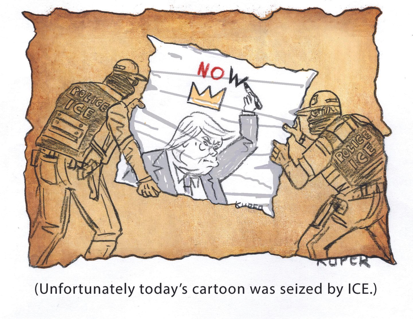 
                                This cartoon is titled “(Unfortunately today’s cartoon was seized by ICE.)” It depicts an unfinished “No Kings” portrait of Donald Trump being carried away by masked ICE officers.
                            