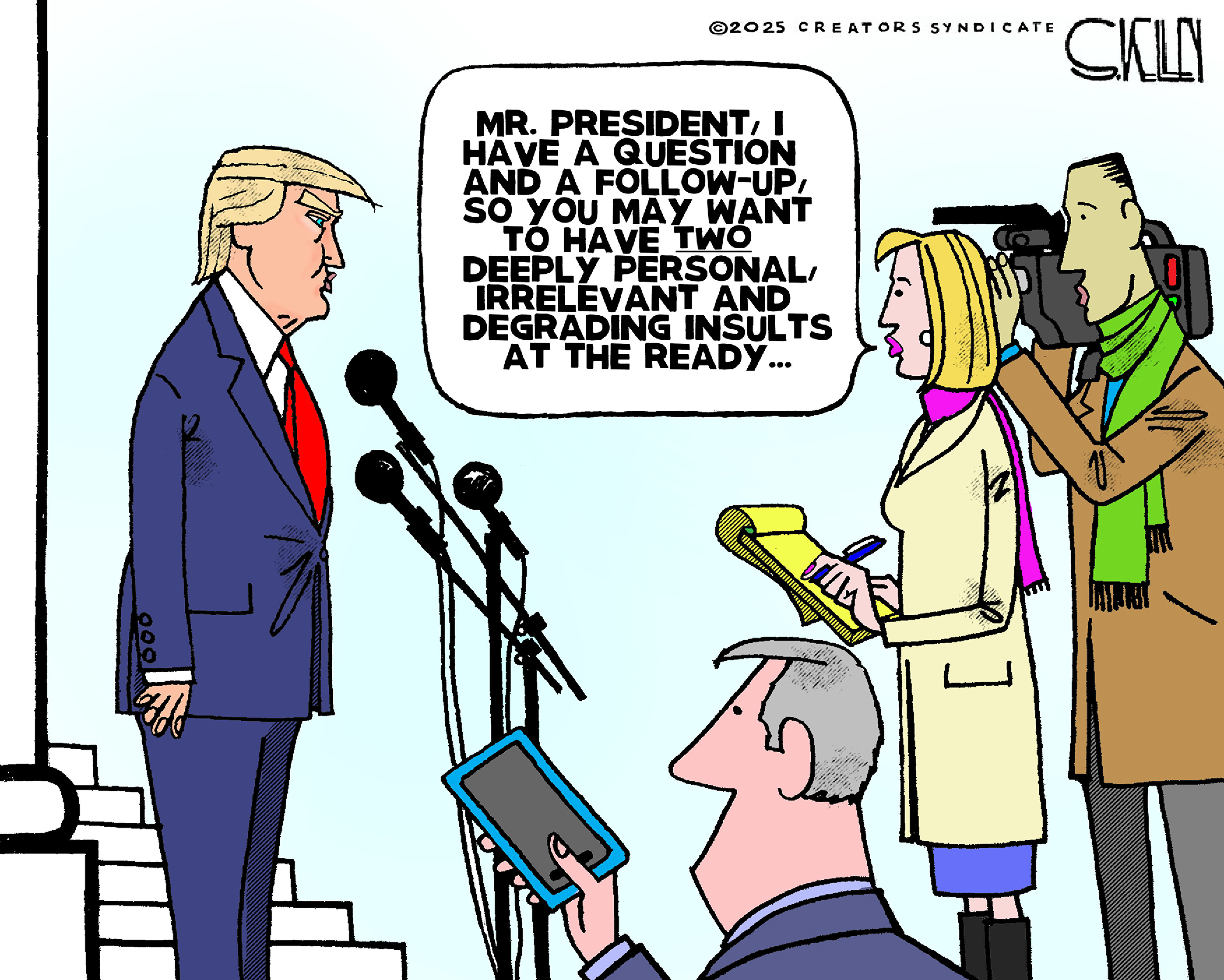 A female reporter is about to ask Donald Trump a question at a press conference. She says, &amp;ldquo;Mr President, I have a question and a follow-up, so you may want to have two deeply personal, irrelevant and degrading insults at the ready&amp;hellip;&amp;rdquo;