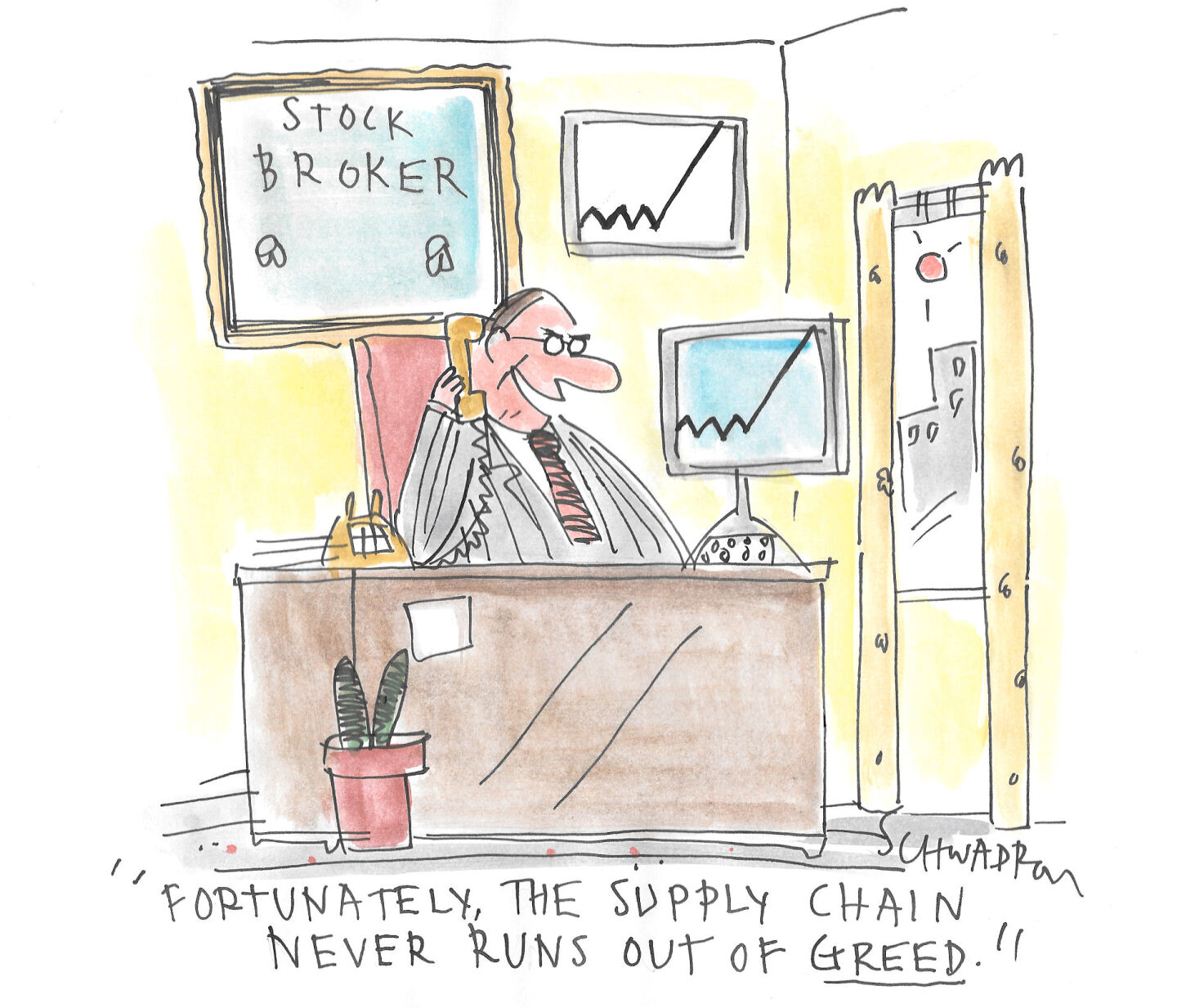 A stock broker sits behind his desk in a city office. He speaks into the phone and says, &amp;ldquo;Fortunately, the supply chain never runs out of greed!&amp;rdquo;