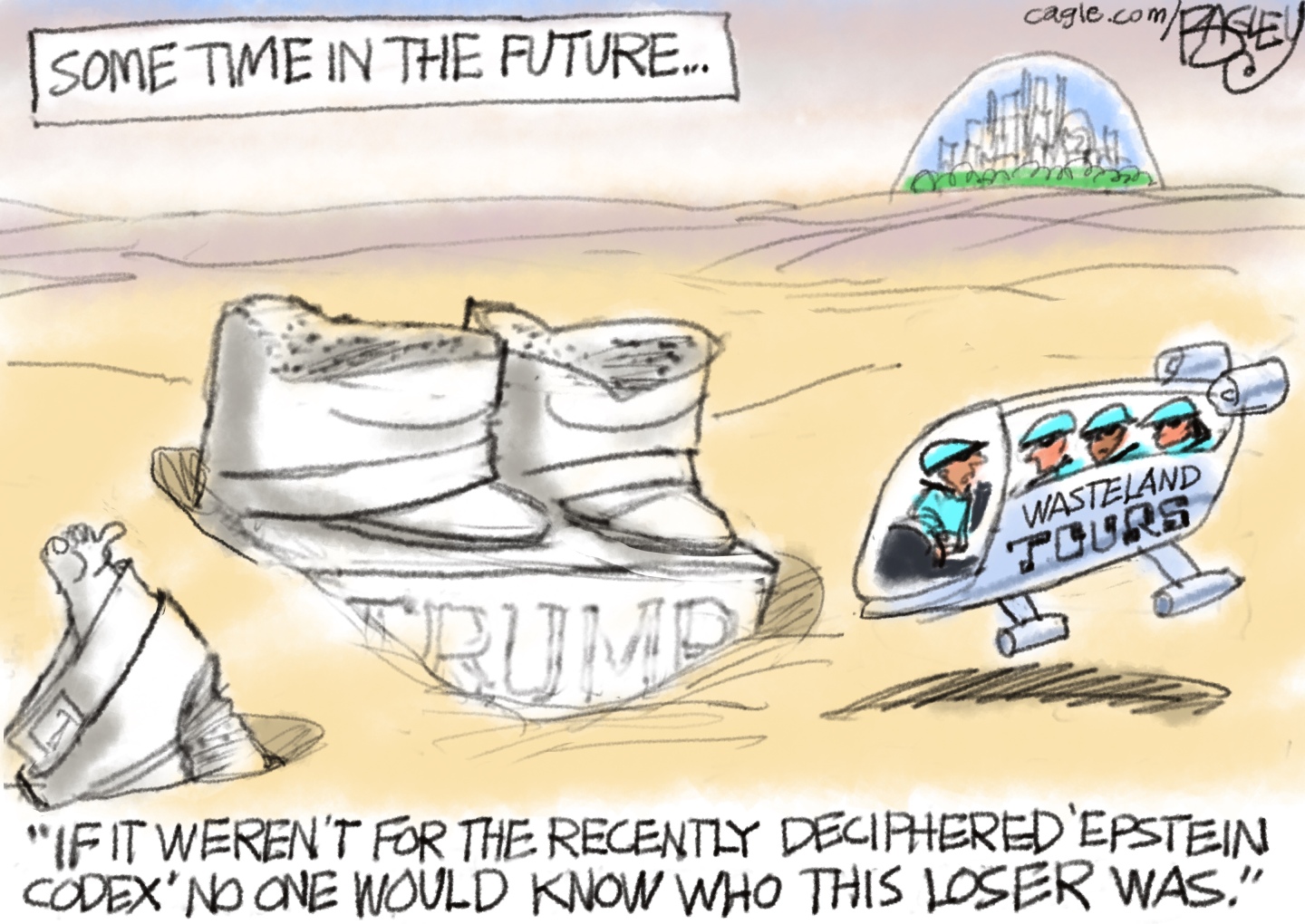 This cartoon is titled &amp;ldquo;Sometime in the Future.&amp;rdquo; The landscape is barren and there is a city in the background underneath a transparent bubble. A group of tourists is in a flying machine looking at a crumbling statue with the words &amp;ldquo;Trump&amp;rdquo; at the base. The tour guide flying the craft says, &amp;ldquo;If it weren&amp;rsquo;t for the recently deciphered &amp;lsquo;Epstein Codex&amp;rsquo; no one would know who this loser was.&amp;rdquo;