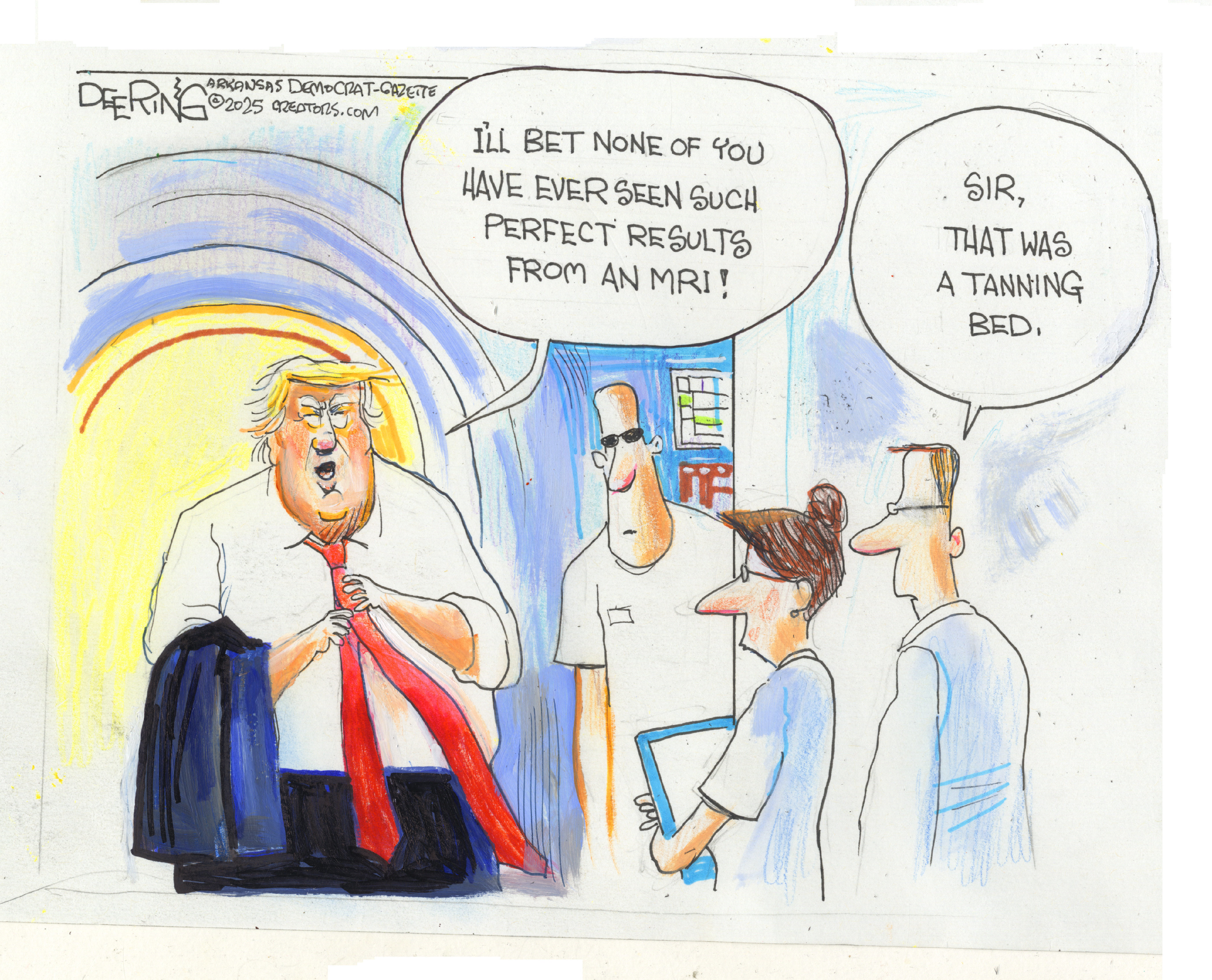 Donald Trump has emerged from a light-filled area and is tying his tie. He speaks to two men and a woman, and says, &amp;ldquo;I&amp;rsquo;ll bet none of you have ever seen such perfect results from an MRI.&amp;rdquo; One of the men responds, &amp;ldquo;Sir, that was a tanning bed.&amp;rdquo;