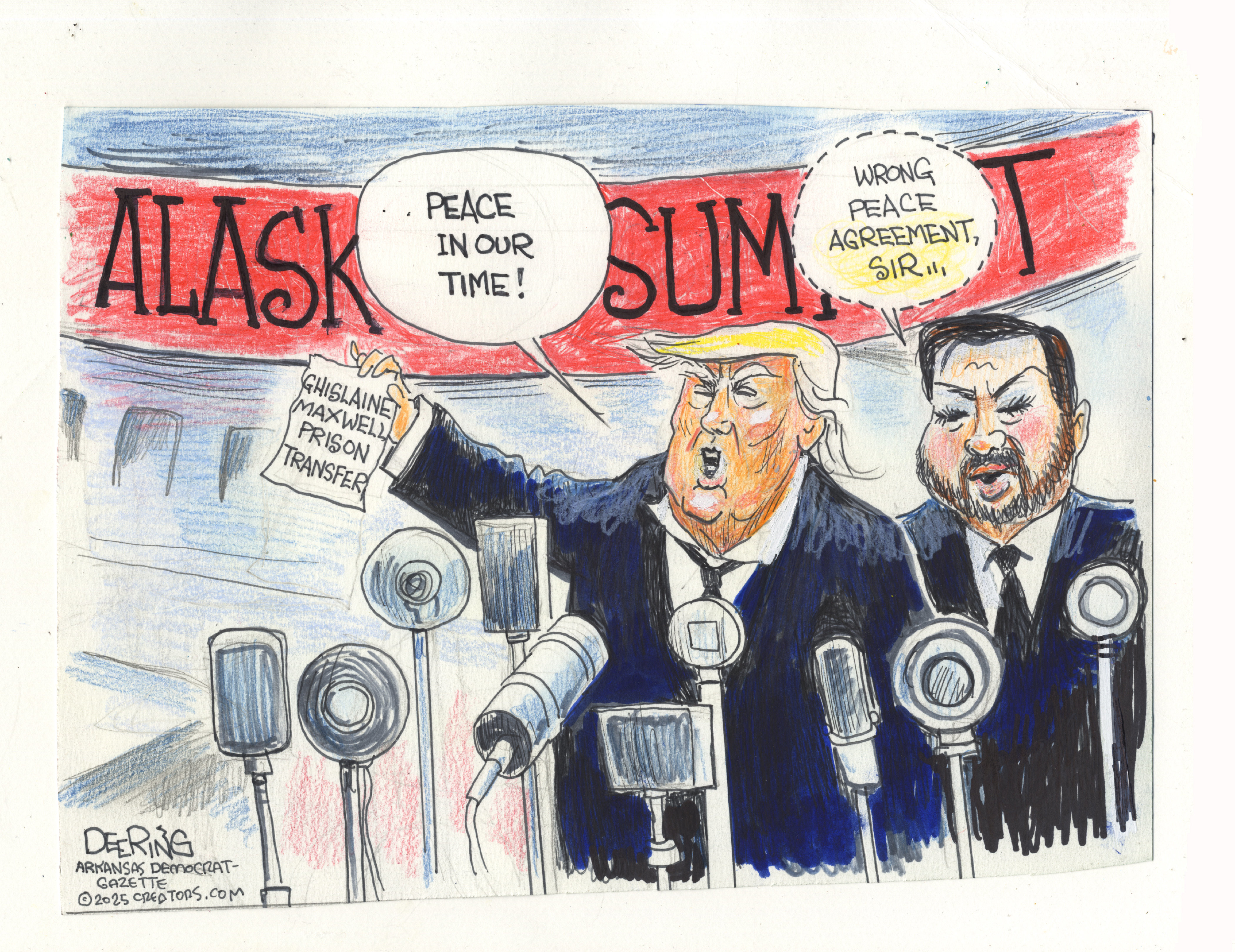 This cartoon depicts Donald Trump and JD Vance speaking to the press at the Alaska Summit. Trump holds a piece of paper that reads, “Ghislaine Maxwell Prison Transfer” and says “Peace in our time!” JD Vance says, “Wrong peace agreement sir.”