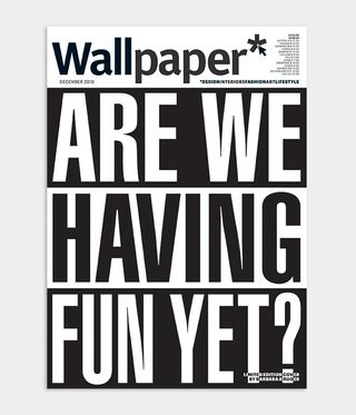 Barbara Kruger text-based Wallpaper* magazine cover design which reads 'Are we having fun yet' for Wallpaper* December 2010 issue