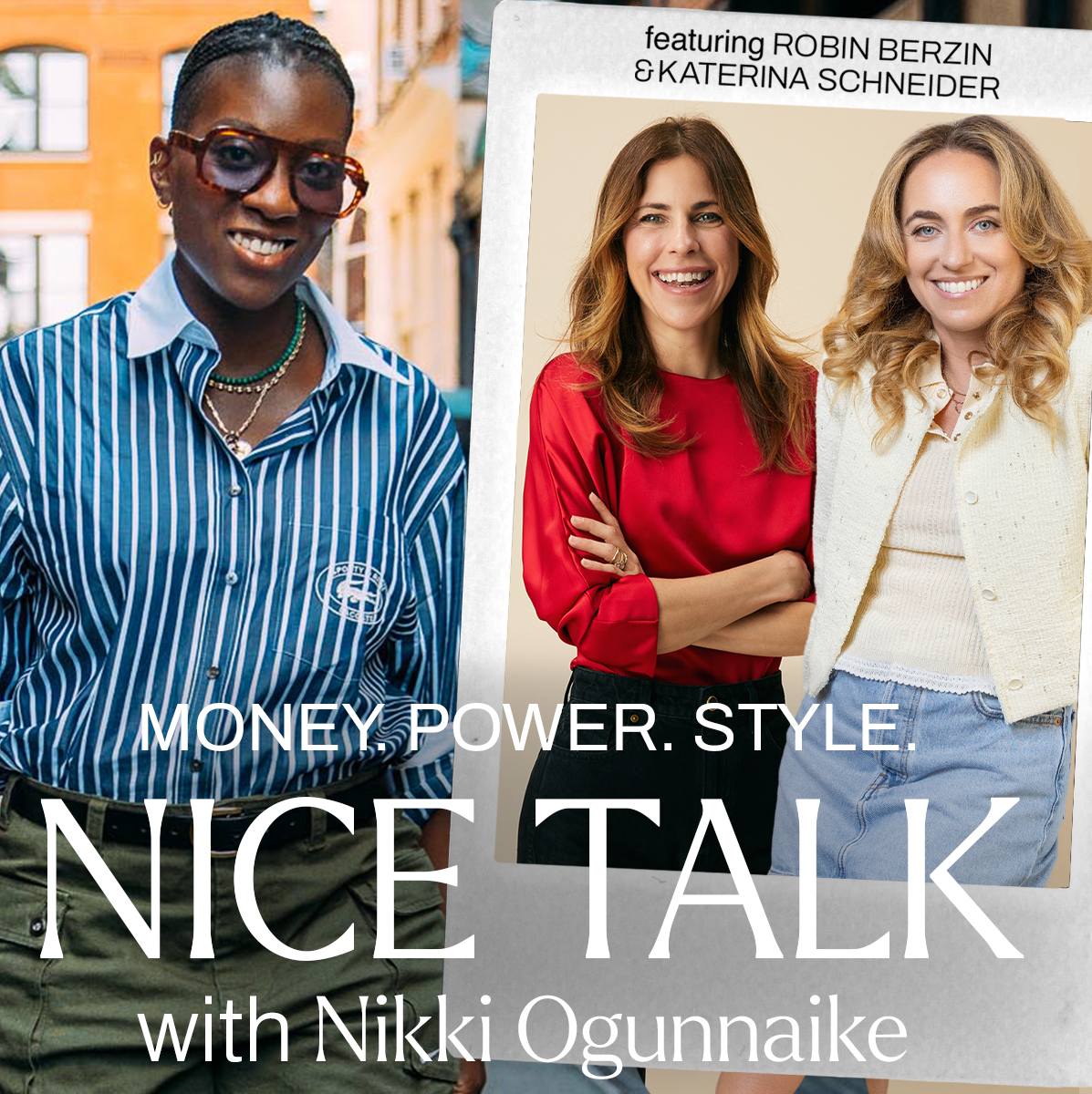 A photo of Nikki Ogunnaike and an inset photo of Robin Berzin and Katerina Schneider, with text reading Money. Power. Style. Nice Talk with Nikki Ogunnaike
