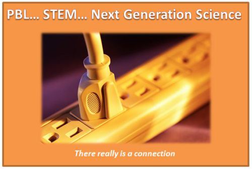 STEM…PBL… Next Gen Science … A Natural, Essential and Practical Connection