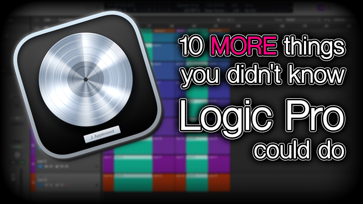 10 more things you didn't know Logic Pro could do