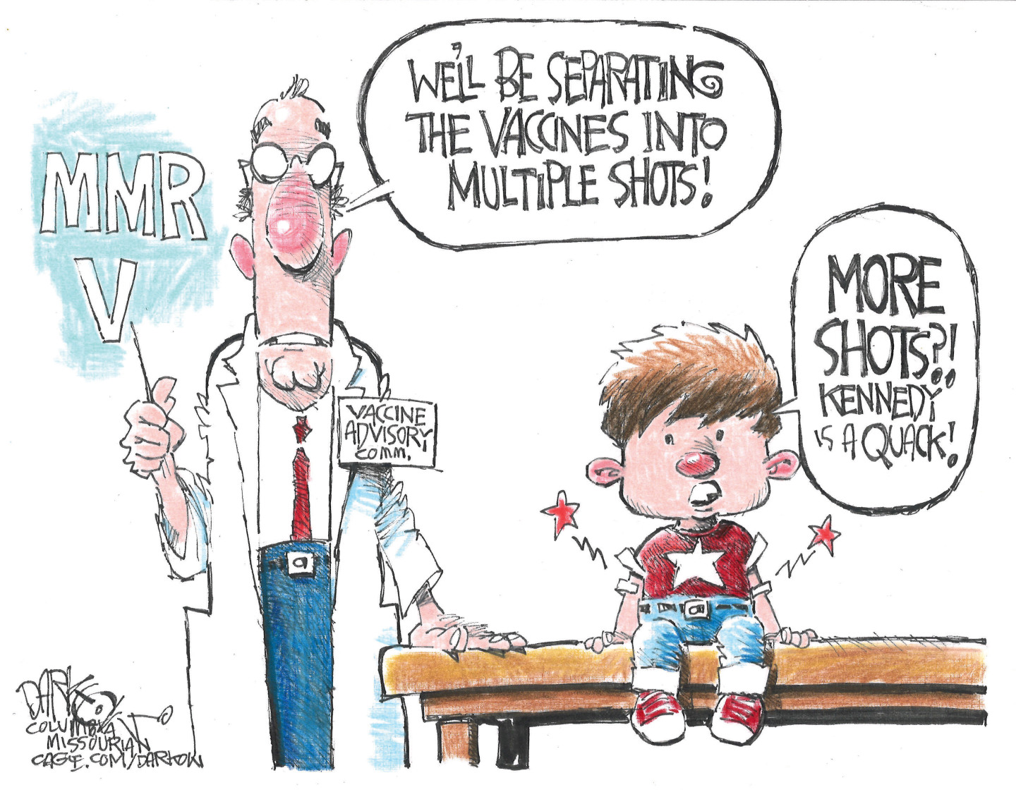 This cartoon takes place in a doctor&amp;rsquo;s office where a young boy is on the examining table. The doctor wears a badge that says &amp;ldquo;Vaccine Advisory Comm.&amp;rdquo; and holds a syringe labeled MMRV. He says, &amp;ldquo;We&amp;rsquo;re separating the vaccines into multiple shots.&amp;rdquo; The little boy responds, &amp;ldquo;More shots?! Kennedy is a quack!&amp;rdquo;