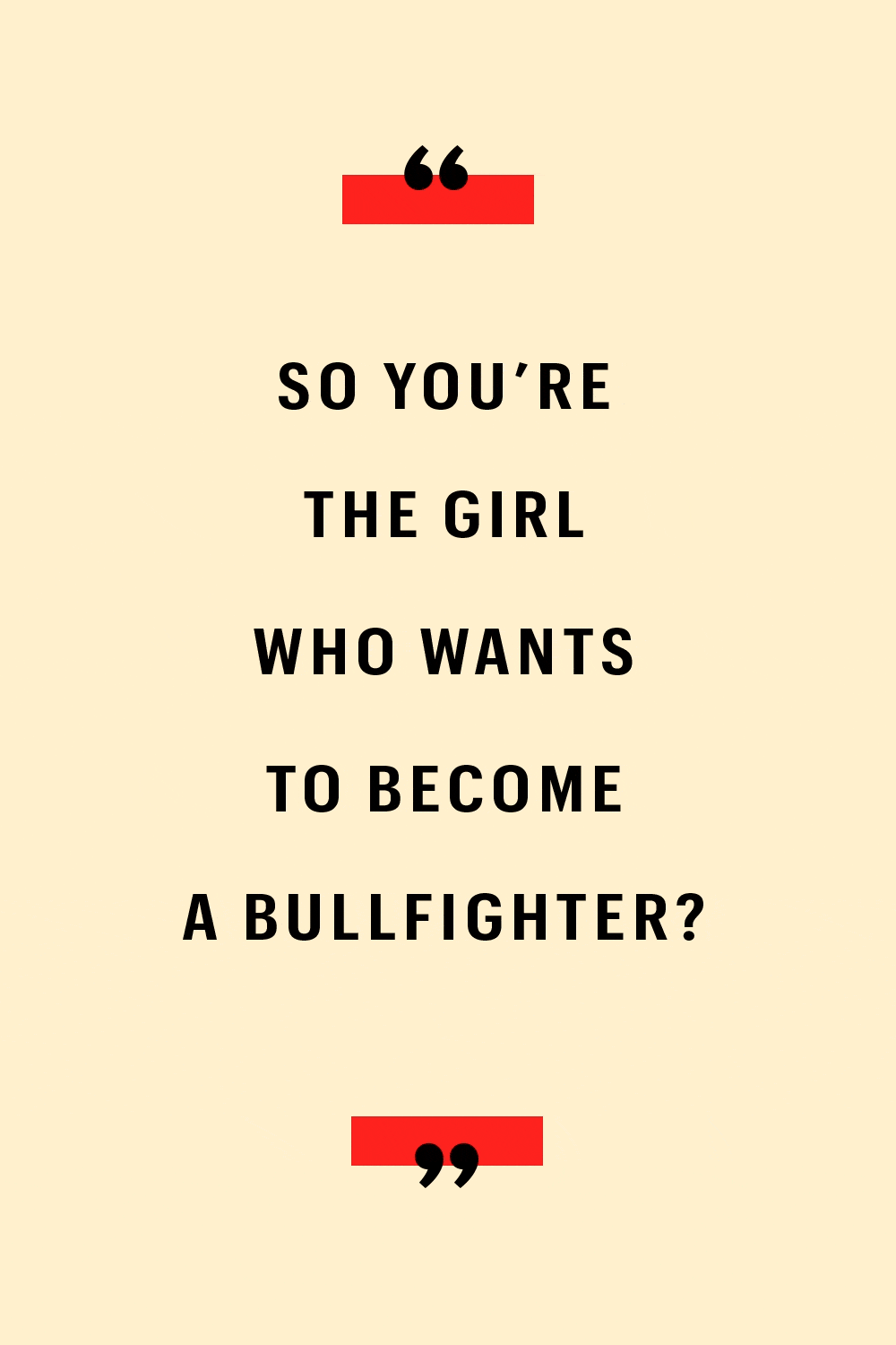 so you're the girl who wants to become a bullfighter?