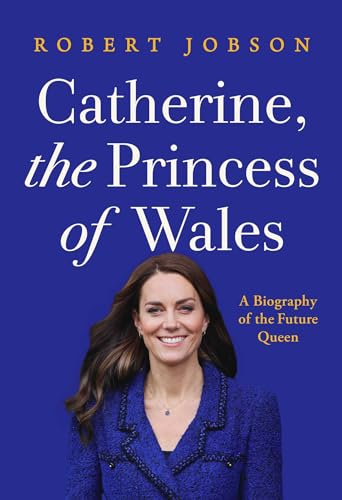 Catherine, the Princess of Wales: a Biography of the Future Queen