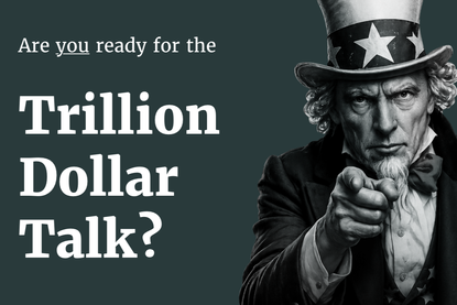 A graphic of an Uncle Sam figure pointing at the screen with text reading, "Are you ready for the Trillion Dollar Talk?"