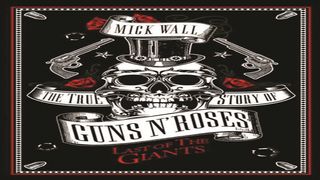 Cover artwork for Last Of The Giants: The True Story Of Guns N’ Roses by Mick Wall