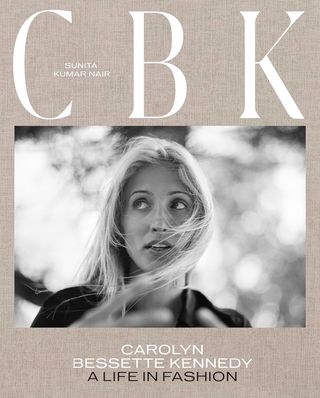 Sunita Kumar Nair + CBK: Carolyn Bessette Kennedy: A Life in Fashion Hardcover