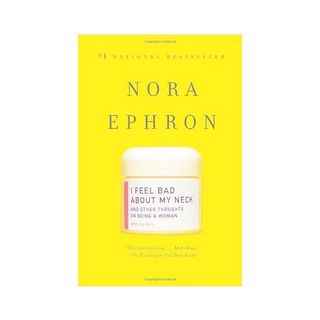 Nora Ephron + I Feel Bad About My Neck