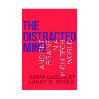Adam Gazzaley and Larry D. Rosen + The Distracted Mind
