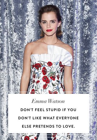emma-watson-quotes-dont-feel-stupid-if-you-dont-like-what-everyone-else-pretends-to-love-2126054-1490032638