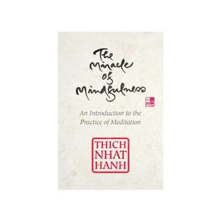 Thich Nhat Hanh + The Miracle of Mindfulness