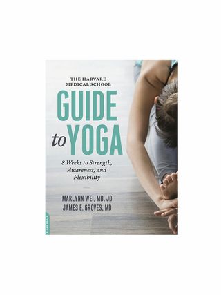 Marlynn Wei, MD, JD, and James E. Groves, MD + The Harvard Medical School Guide to Yoga