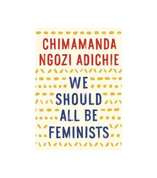 Chimamanda Ngozi Adichie + We Should All Be Feminists