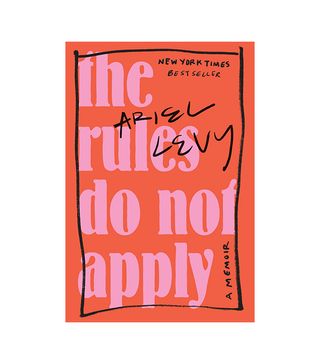 Ariel Levy + The Rules Do Not Apply: A Memoir