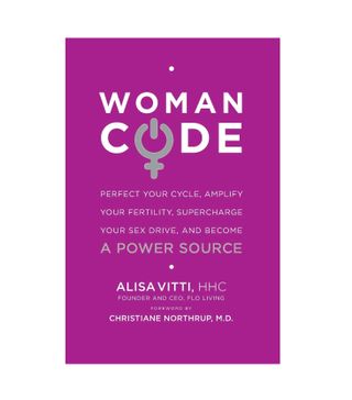 Alisa Vitti, HHC + WomanCode: Perfect Your Cycle, Amplify Your Fertility, Supercharge Your Sex Drive, and Become a Power Source