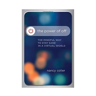 Nancy Colier + The Power of Off: The Mindful Way to Stay Sane in a Virtual World