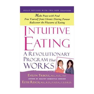 Evelyn Tribole and Elyse Resch + Intuitive Eating: A Revolutionary Program That Works