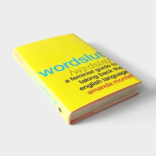 Amanda Montell + Wordslut: A Feminist Guide to Taking Back the English Language