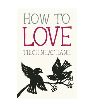 Thich Nhat Hanh + How to Love