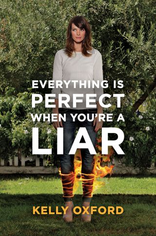 Kelly Oxford + Everything Is Perfect When You're a Liar