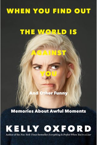 Kelly Oxford + When You Find Out the World Is Against You